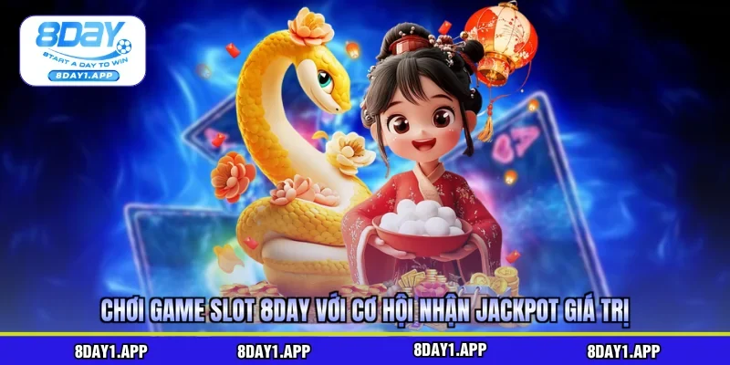 Chơi game slot 8day với cơ hội nhận jackpot giá trị